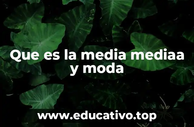 Que es la media mediaa y moda