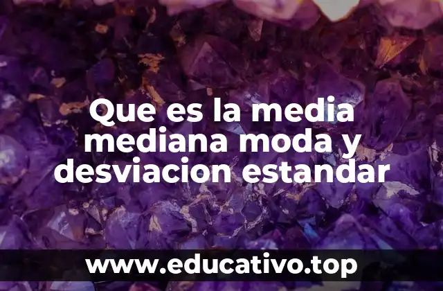 Que es la media mediana moda y desviacion estandar