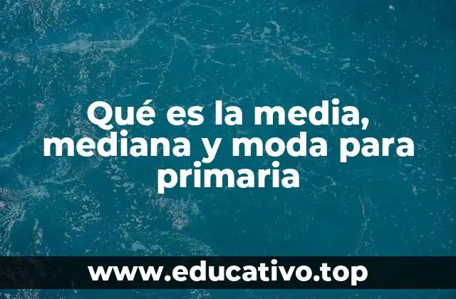 Qué es la media, mediana y moda para primaria