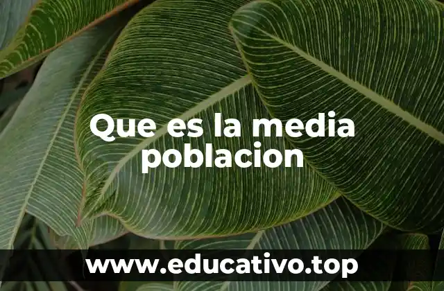 Que es la media poblacion