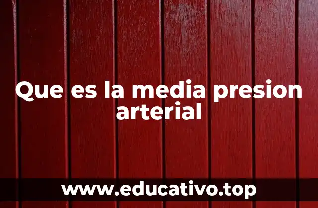 Que es la media presion arterial