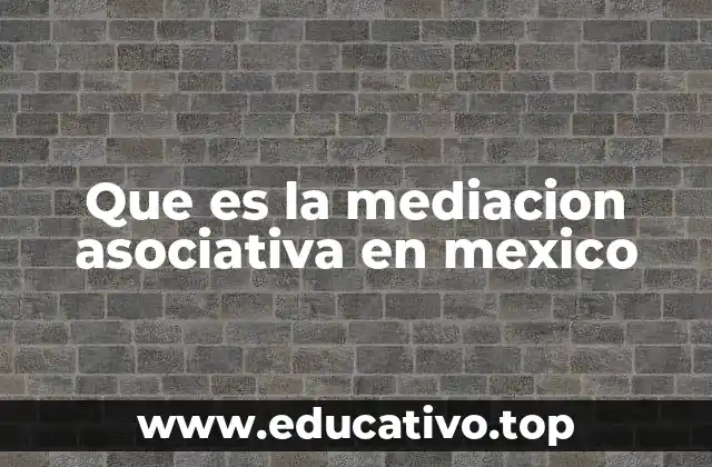 Que es la mediacion asociativa en mexico