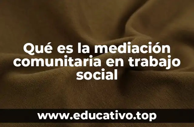 Qué es la mediación comunitaria en trabajo social