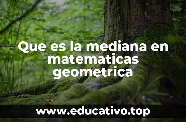 Que es la mediana en matematicas geometrica