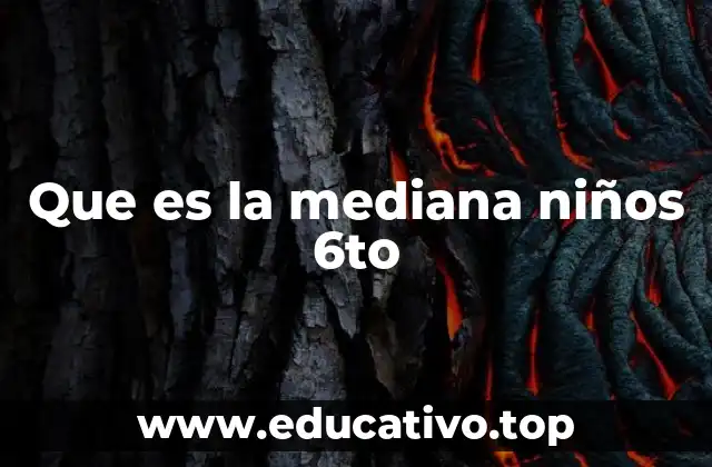 Que es la mediana niños 6to