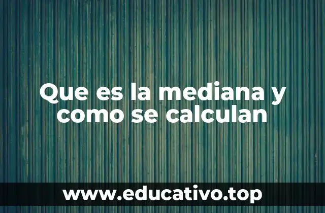Que es la mediana y como se calculan