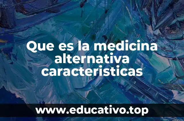 Que es la medicina alternativa caracteristicas