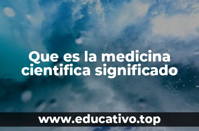 Que es la medicina cientifica significado