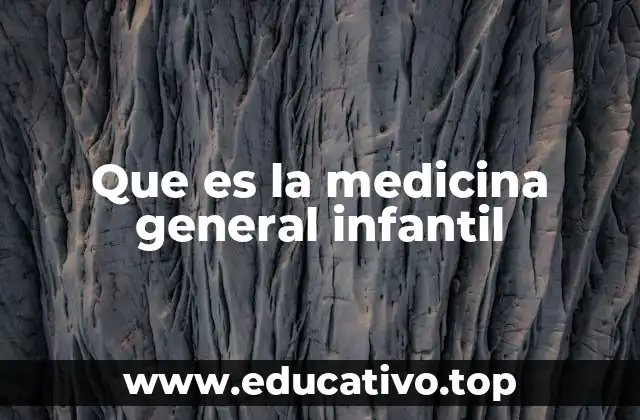 Que es la medicina general infantil