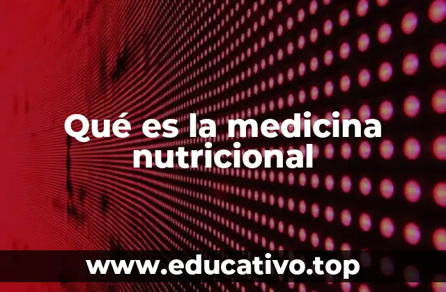 Qué es la medicina nutricional