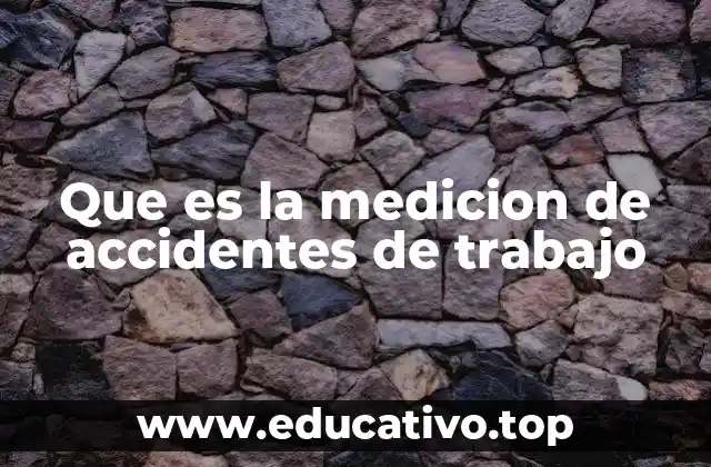 Que es la medicion de accidentes de trabajo