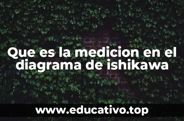 Que es la medicion en el diagrama de ishikawa