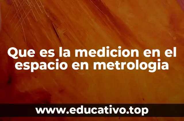 Que es la medicion en el espacio en metrologia