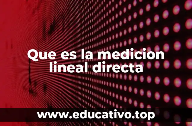 Que es la medicion lineal directa
