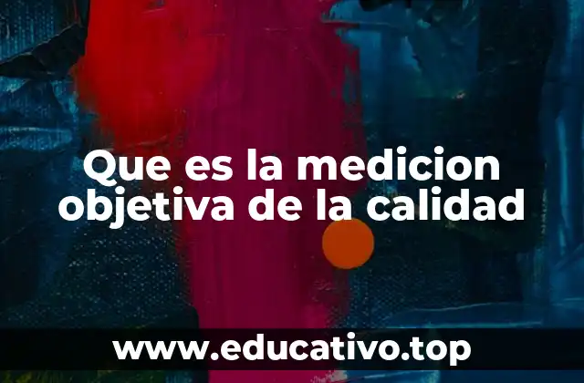 Que es la medicion objetiva de la calidad