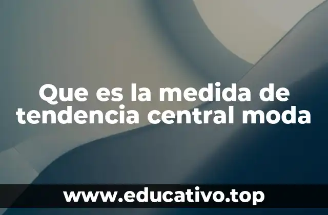Que es la medida de tendencia central moda