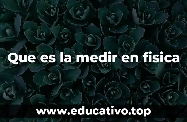 Que es la medir en fisica