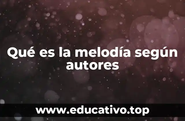 Qué es la melodía según autores