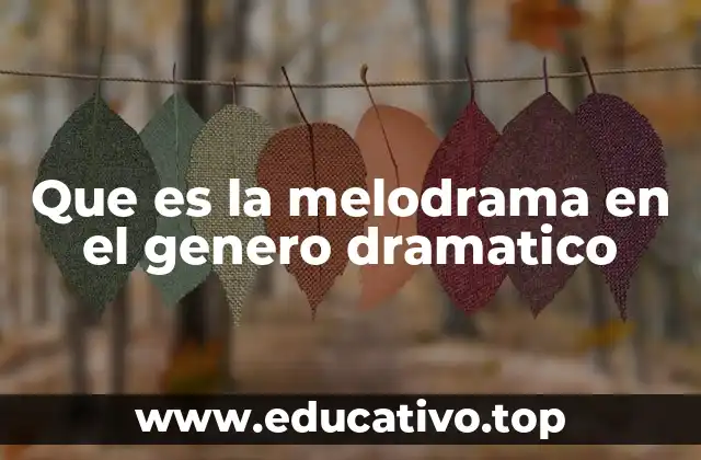 Que es la melodrama en el genero dramatico