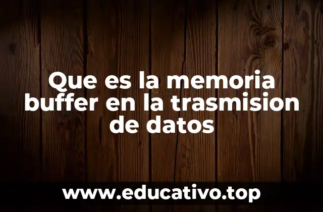 Que es la memoria buffer en la trasmision de datos