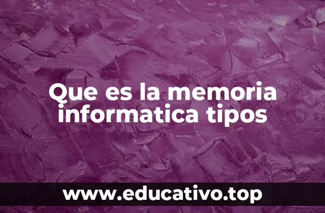 Que es la memoria informatica tipos