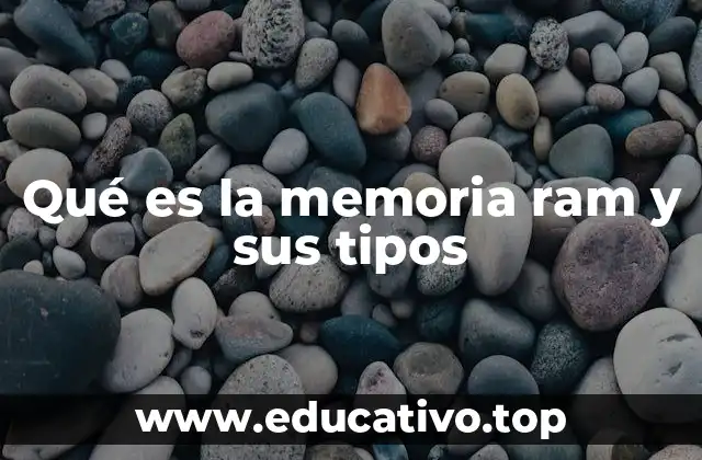 Qué es la memoria ram y sus tipos