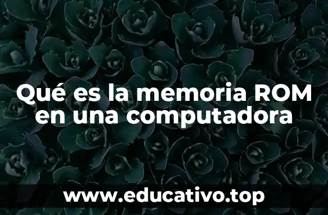Qué es la memoria ROM en una computadora