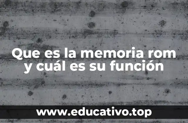 Que es la memoria rom y cuál es su función
