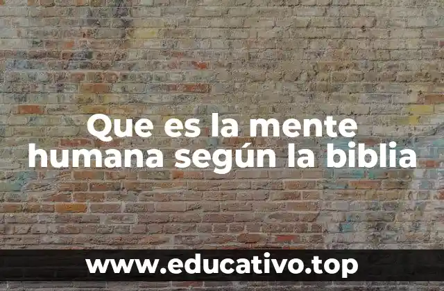 Que es la mente humana según la biblia
