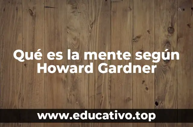 Qué es la mente según Howard Gardner