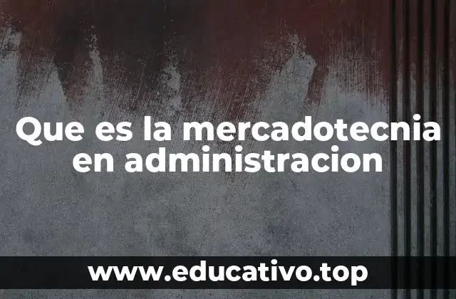 Que es la mercadotecnia en administracion