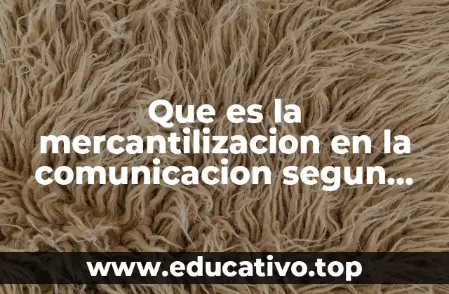 Que es la mercantilizacion en la comunicacion segun mosco