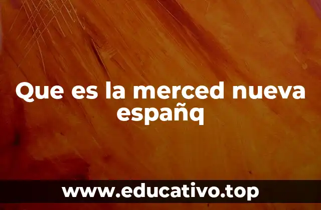 Que es la merced nueva españq