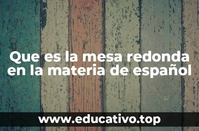 Que es la mesa redonda en la materia de español