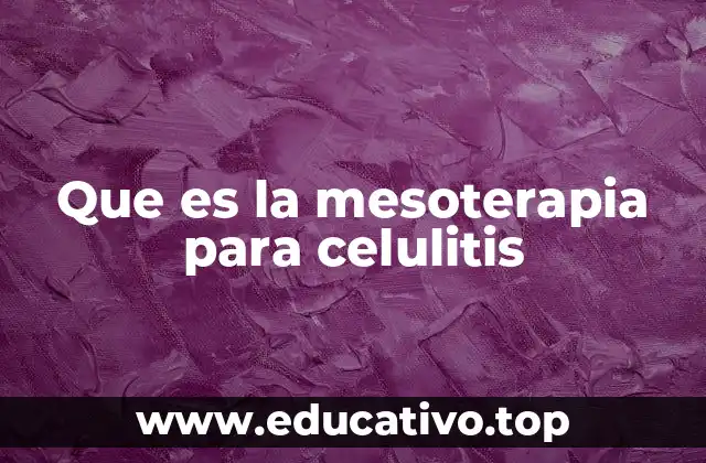 Que es la mesoterapia para celulitis