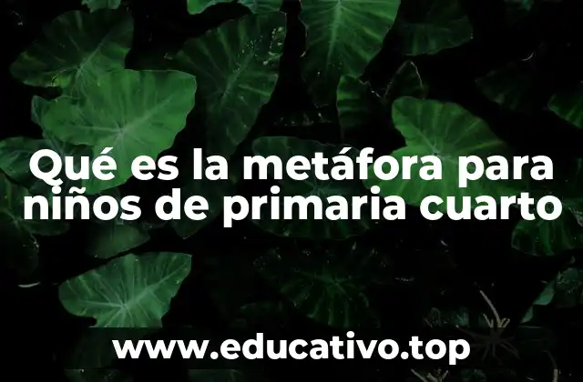 Qué es la metáfora para niños de primaria cuarto