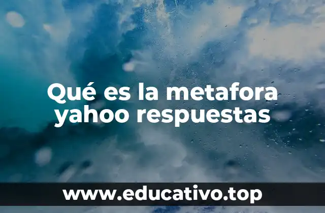 Qué es la metafora yahoo respuestas