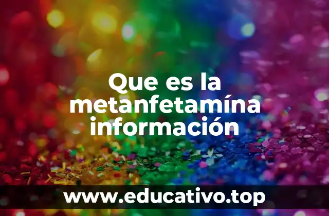 Que es la metanfetamína información