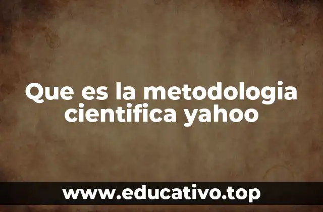 Que es la metodologia cientifica yahoo