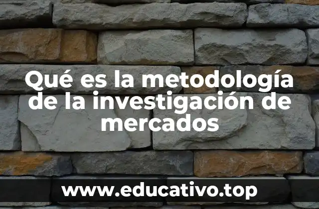 Qué es la metodología de la investigación de mercados