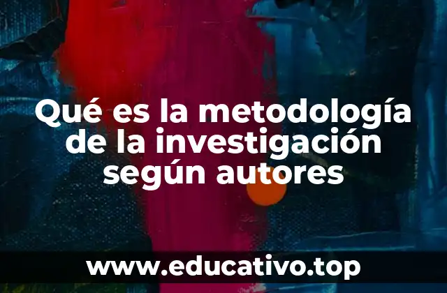 Qué es la metodología de la investigación según autores