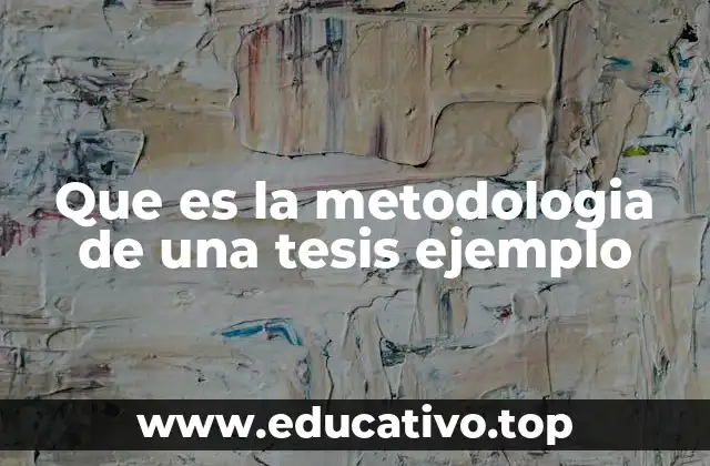 Que es la metodologia de una tesis ejemplo