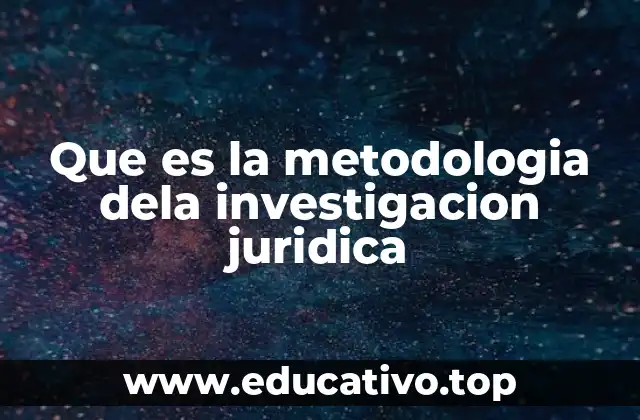 Que es la metodologia dela investigacion juridica