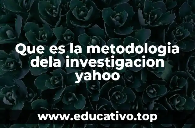 Que es la metodologia dela investigacion yahoo