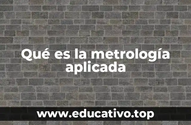 Qué es la metrología aplicada