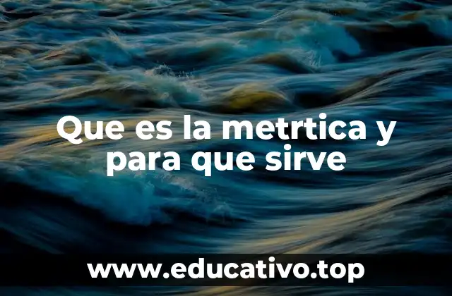 Que es la metrtica y para que sirve