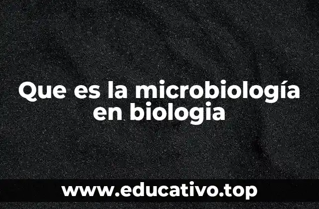 Que es la microbiología en biologia