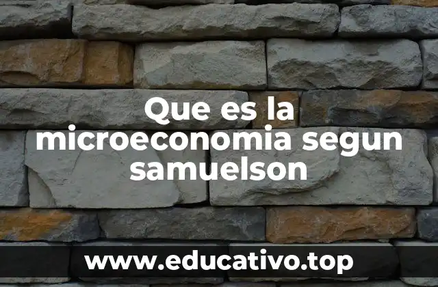 Que es la microeconomia segun samuelson