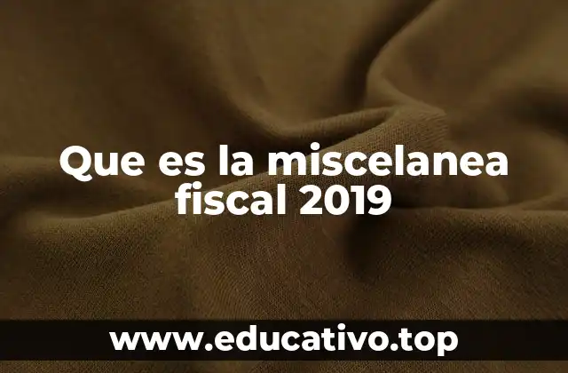 Que es la miscelanea fiscal 2019
