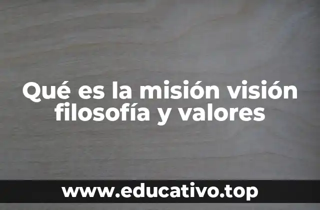 Qué es la misión visión filosofía y valores